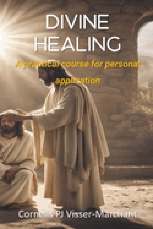 Divine Healing: a practical course for personal application