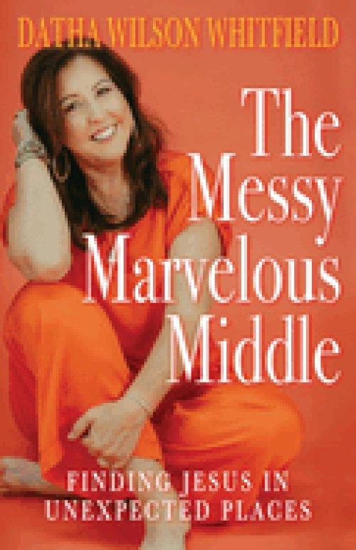 The Messy Marvelous Middle: Finding Jesus in Unexpected Places