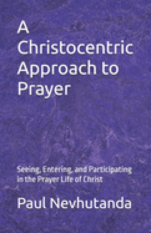 A Christocentric Approach to Prayer: Seeing, Entering, and Participating in the Prayer Life of Christ