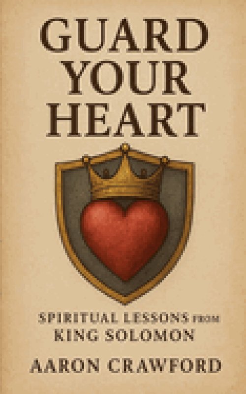 Guard Your Heart: Spiritual Lessons from King Solomon