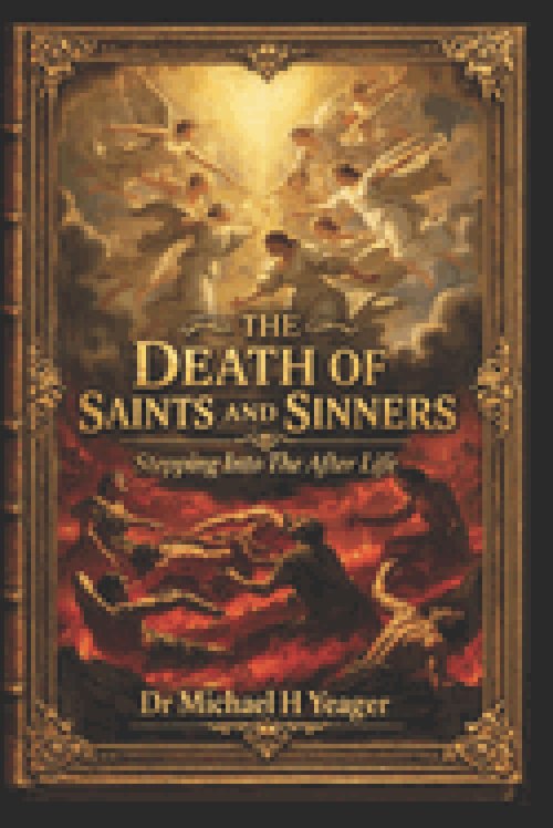 THE DEATH OF SAINTS AND SINNERS: Stepping Into The After Life