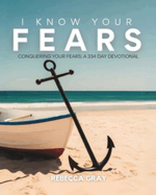 I Know Your Fears : Conquering Your Fears: A 334-Day Devotional