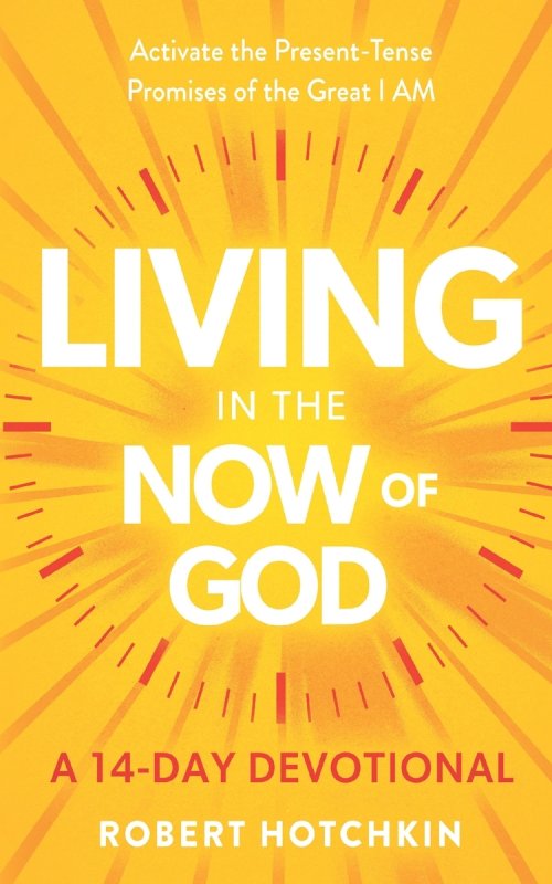 Living in the NOW of God : Activate the Present-Tense Promises of the Great I AM-A 14-Day Devotional