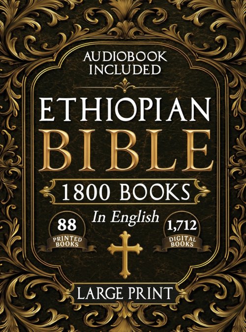 The Complete Restored Ethiopian Bible in English - LARGE PRINT: 88 Books of Ancient Scriptures, Sacred Apocrypha, and Ethiopian Liturgical Heritage wi