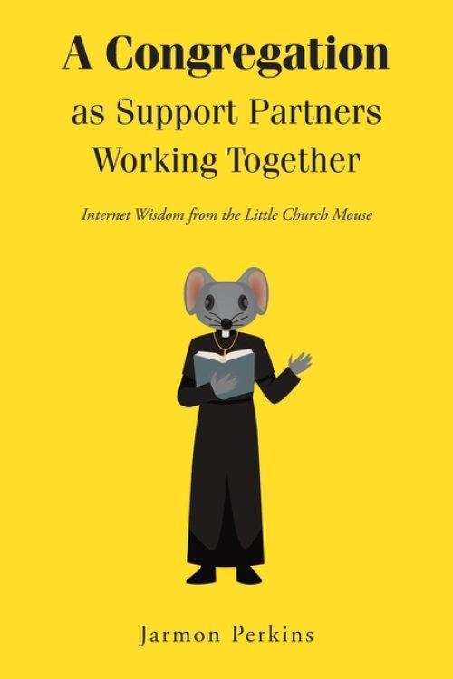 A Congregation as Support Partners Working Together: Internet Wisdom from the Little Church Mouse