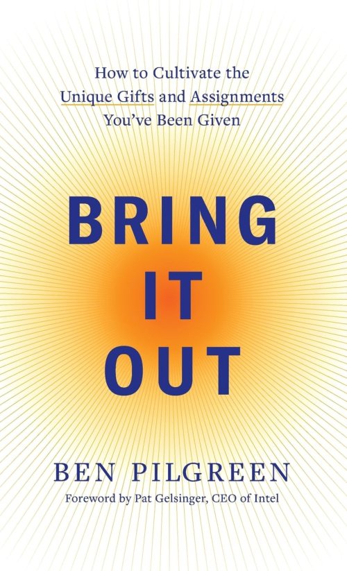 Bring It Out: How to Cultivate the Unique Gifts and Assignments You've Been Given