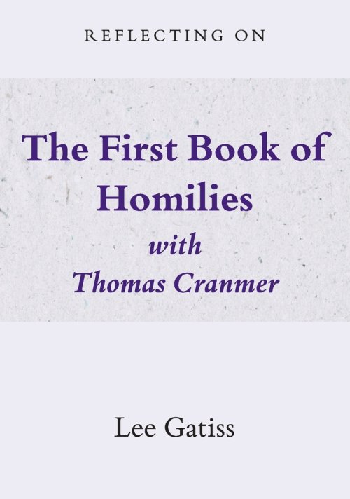 Reflecting on the First Book of Homilies with Thomas Cranmer