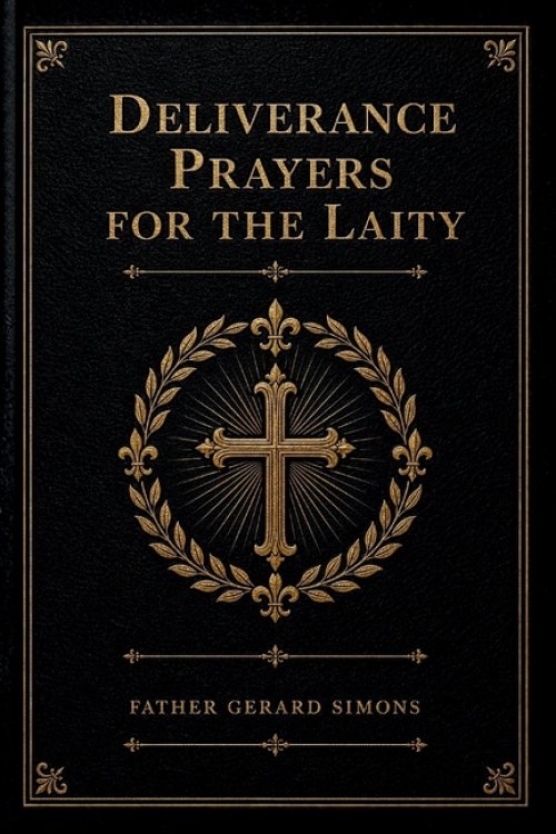 Deliverance Prayers for the Laity: A 30-Day Guide to Spiritual Freedom for Everyday Catholics