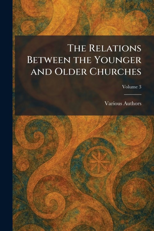 The Relations Between the Younger and Older Churches