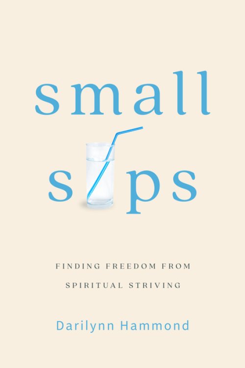 Small Sips: Finding Freedom from Spiritual Striving
