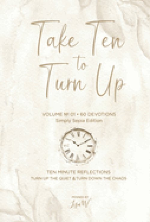 Take Ten to Turn Up - Simply Sepia Edition: TEN MINUTE REFLECTIONS TURN UP THE QUIET TURN DOWN THE CHAOS
