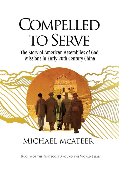 Compelled to Serve: The Story of American Assemblies of God Missions in Early 20th Century China