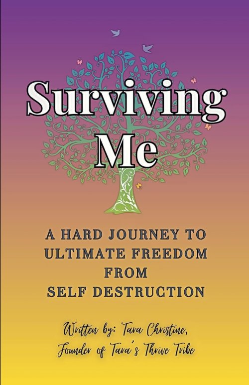 Surviving Me  - A Hard Journey to Ultimate Freedom from Self Destruction