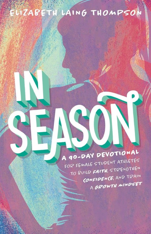 In Season:A 90-Day Devotional for Female Student Athletes to Build Faith, Strengthen Confidence, and Train a Growth Mindset