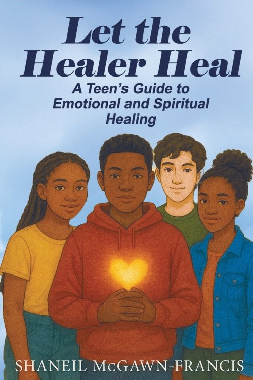Let the Healer Heal:  A Teen's Guide to Emotional and Spiritual Healing