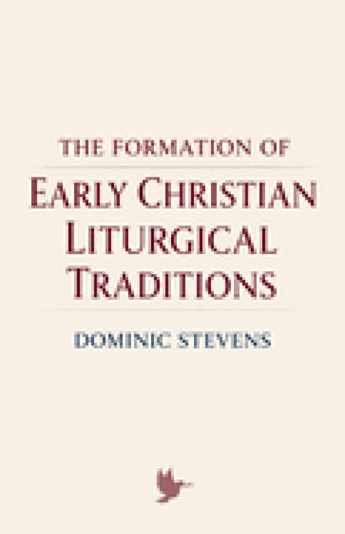 The Formation of Early Christian Liturgical Traditions