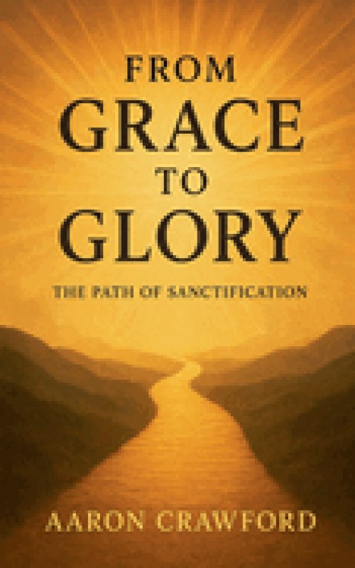 From Grace to Glory: The Path of Sanctification