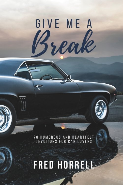 Give Me a Break: 70 Humorous and Heartfelt Devotions for Car Lovers
