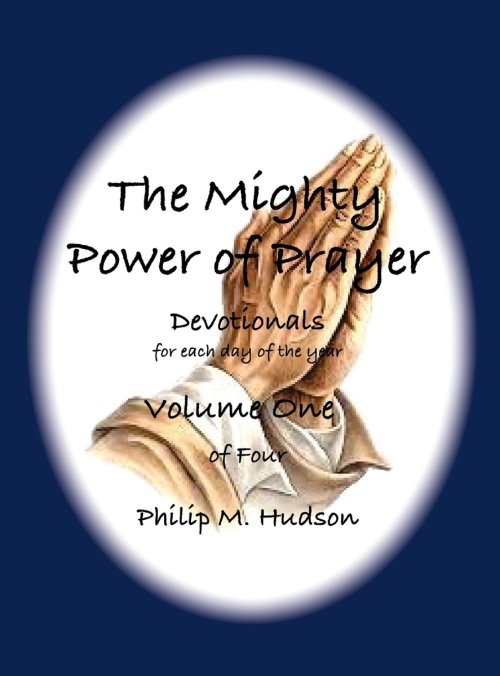 The Mighty Power of Prayer: Devotionals for each day of the year - Volume One