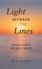Light Between the Lines: Finding God in the Quiet Spaces: Finding God in the Quiet Spaces