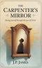 The Carpenter's Mirror: Seeing yourself through the eyes of Christ