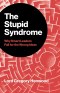 Stupid Syndrome, The – Why Smart Leaders Fall for the Wrong Ideas
