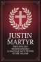 Justin Martyr: First Apology, Second Apology & Dialogue with Trypho in One Volume (Grapevine Press)