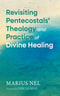 Revisiting Pentecostals' Theology and Practice of Divine Healing