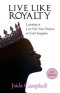 Live Like Royalty: Learning to Live Out Your Purpose in God's Kingdom