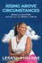 RISING ABOVE CIRCUMSTANCES: Where you come from does not determine where you end up