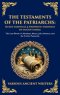 The Testaments of the Patriarchs: The Last Words of Abraham, Moses, Job, Solomon, and the Twelve Patriarchs (Deluxe Hardbound Edition)