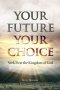 Your Future- Your Choice: Seek First the Kingdom of God