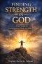 Finding Strength  in God: A Prayer Guide for Encouragement Faith and Hope