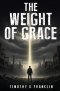 The Weight of Grace: A Novel of Redemption and Grace