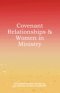 Covenant Relationships & Women in Ministry