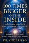 100 Times Bigger on the Inside:  Unlocking the Inner World Where God Makes You Larger Than Life
