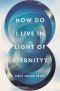 How Do I Live in Light of Eternity? (5-pack)