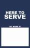 Name Tags: Here To Serve - Blue (Package of 50)