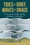 Tides of Grief, Waves of Grace: A Memoir of Scandal, Sobriety, Heartbreak, and Healing