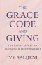 The Grace Code and Giving: The Divine Secret to Blessings & True Prosperity
