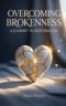 Overcoming Brokenness: A Journey to Restoration