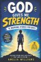 GOD GIVES ME STRENGTH: An Empowering Christian Gift Book for Boys Ages 8-12 to Build Faith, Confidence, and a Courageous Heart