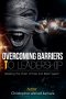 OVERCOMING BARRIERS TO LEADERSHIP Breaking the Chains of Fear and Belief Systems