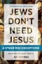 Jews Don't Need Jesus. . .and other Misconceptions