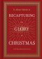 Recapturing the Glory of Christmas