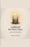 Gathered for Forty Days: A Family Lent Devotional for Daily Scripture, Reflection, and Shared Prayer.