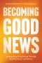 Becoming Good News