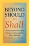 Beyond Should to Shall: Releasing What Your Mind Designed and Leaning Into God's Alignment