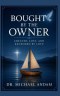 Bought by the Owner: Created, Lost, and Redeemed by Love