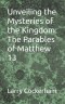 Unveiling the Mysteries of the Kingdom: The Parables of Matthew 13